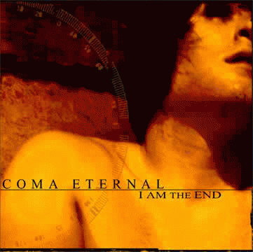 Coma Eternal : I Am the End